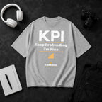 KPI: Keep Pretending. I'm Fine. | Oversized T-Shirt